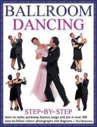 Ballroom Dancing Step-by-Step : Learn to Waltz, Quickstep, Foxtrot, Tango and Jive in over 400 Easy-to-Follow Photographs and Diagrams （Reissue）
