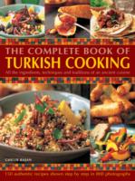 The Complete Book of Turkish Cooking : All the Ingredients, Techniques and Traditions of an Ancient Cuisine