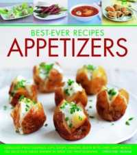 Best-Ever Recipes Appetizers : Fabulous first courses, dips, snacks, quick bites and light meals: 150 delicious recipes shown in 250 stunning photographs
