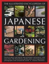 Illustrated Encyclopedia of Japanese Gardening : Practical Advice and Step-by-Step Techniques and Projects, with More than 700 Illustrations, Garden Plans and Inspirational Photographs from around the World