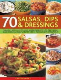 70 Salsas, Dips & Dressings : Fabulous and easy-to-make accompaniments to transform your cooking, shown step-by-step in over 250 colour photographs
