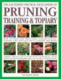 The Pruning, Training & Topiary, Illustrated Practical Encyclopedia of : How to prune and train trees, shrubs, hedges, topiary, tree and soft fruit, climbers and roses; practical advice and step-by-step techniques, with over 700 photographs and 270 p