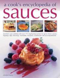 Sauces, a Cook's Encyclopedia of : Transform your cooking with over 175 step-by-step recipes for great classic sauces, toppings, dips, dressings, marinades, mustards, condiments and accompaniments