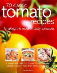 70 Classic Tomato Recipes : Making the most of tasty tomatoes: a sensational collection of over 70 step-by-step recipes shown in more than 300 photographs