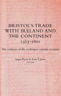 Bristol's Trade with Ireland and the Continent, 1503-1601 : The Evidence of the Exchequer Customes Accounts