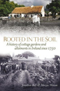 Rooted in the Soil : Cottage Gardens and Allotments in Ireland since 1750