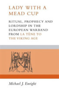 Lady with a Mead Cup : Ritual, Prophecy and Lordship in the European Warband from La Tene to the Viking Age
