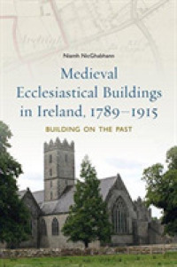 Medieval Ecclesiastical Buildings in Ireland, 1789-1915 : Building on the Past