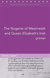 The Nugents of Westmeath and Queen Elizabeth's Irish Primer (Maynooth Studies in Local History)