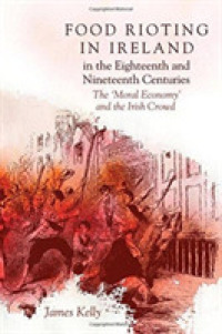 Food Rioting in Ireland in the Eighteenth and Nineteenth Centuries : The 'Moral Economy' and the Irish Crowd
