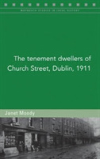 The Tenement Dwellers of Church Street, Dublin, in 1911 (Maynooth Studies in Irish Local History)
