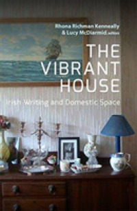 The Vibrant House : Irish Writing and Domestic Space