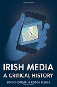 Irish Media : A Critical History （2ND）