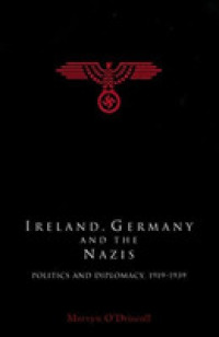 Ireland, Germany and the Nazis : Politics and Diplomacy, 1919-1939