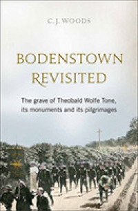 Bodenstown Revisited : The Grave of Theobald Wolfe Tone, Its Monuments and Its Pilgrimages