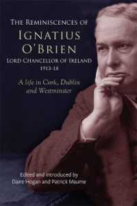 The reminiscences of Ignatius O'Brien, Lord Chancellor of Ireland, 1913-1918 : A life in Cork, Dublin and Westminster (Irish Legal History Society series)