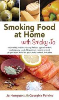 Smoking Food at Home with Smoky Jo : Hot Smoking and Cold Smoking; Different Types of Smokers; Smoking Using a Wok, Filing Cabinet, Wardrobe or Shed; （2ND）