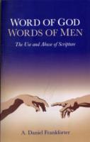 Word of God - Words of Men : The Use and Abuse of Scripture