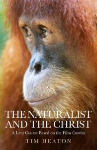 Naturalist and the Christ, the - a Lent Course Based on the Film Creation