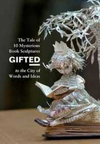 Gifted : The Tale of 10 Mysterious Book Sculptures Gifted to the City of Words and Ideas （Reprint）