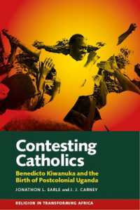 Contesting Catholics : Benedicto Kiwanuka and the Birth of Postcolonial Uganda (Religion in Transforming Africa)