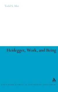 Heidegger, Work, and Being (Continuum Studies in Continental Philosophy)