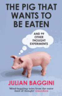 『１００の思考実験：あなたはどこまで考えられるか』（原書）<br>The Pig that Wants to Be Eaten : And 99 Other Thought Experiments