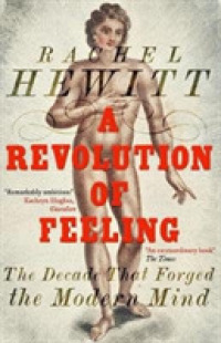 A Revolution of Feeling : The Decade that Forged the Modern Mind