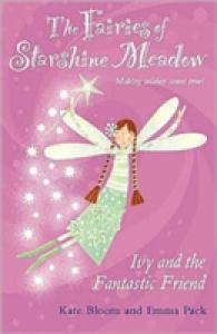 Ivy and the Fantastic Friend (Fairies of Starshine Meadow, Making Wishes Come True...! S.)