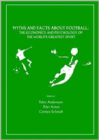 Myths and Facts about Football : The Economics and Psychology of the World's Greatest Sport