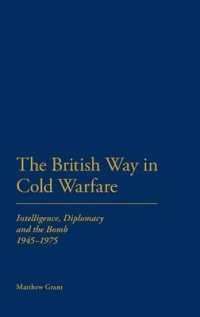 The British Way in Cold Warfare : Intelligence, Diplomacy and the Bomb 1945-1975
