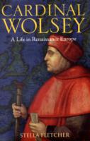Cardinal Wolsey : A Life in Renaissance Europe