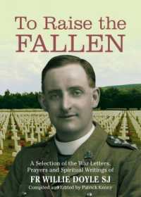 To Raise the Fallen : A Selection of the War Letters, Prayers and Spiritual Writing of