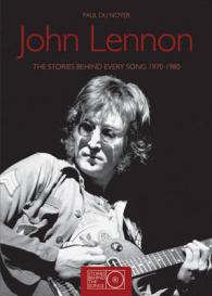 John Lennon : The Stories Behind Every Song 1970-1980 （REV UPD）