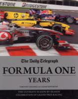 The Daily Telegraph Formula One Years : The Ultimate Season-by-season Celebration of Grand Prix Racing