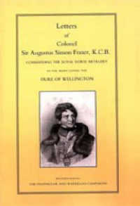 LETTERS of COLONEL SIR AUGUSTUS SIMON FRAZER KCB COMMANDING THE ROYAL HORSE ARTILLERY DURING THE PENINSULAR AND WATERLOO CAMPAIGNS