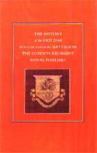 History of the Old 2/4th (city of London) Battalion the London Regiment Royal Fusiliers