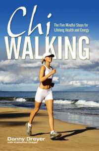 Chiwalking : The Five Mindful Steps for Lifelong Health and Energy