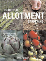 Practical Allotment Gardening : A Guide to Growing Fruit, Vegetables and Herbs on Your Plot -- Paperback