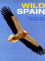Wild Spain : The Animals, Plants and Landscapes -- Hardback