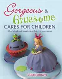 Gorgeous & Gruesome Cakes for Children : 30 Original and Fun Designs for Every Occasion