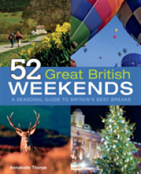 52 Great British Weekends : A Seasonal Guide to Britains Best Breaks