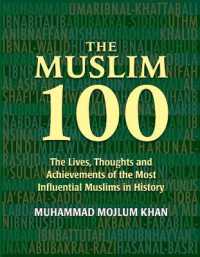 史上最も影響力のあったムスリム100人伝<br>The Muslim 100 : The Lives, Thoughts and Achievements of the Most Influential Muslims in History