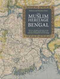The Muslim Heritage of Bengal : The Lives, Thoughts and Achievements of Great Muslim Scholars, Writers and Reformers of Bangladesh and West Bengal