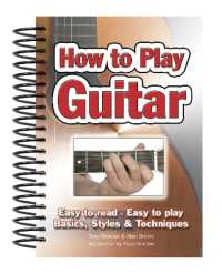 How to Play Guitar : Easy to Read, Easy to Play; Basics, Styles & Techniques (Easy-to-use) （Spiral）