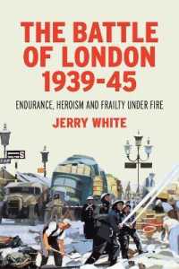 Battle of London 1939-45 : Endurance, Heroism and Frailty under Fire -- Hardback