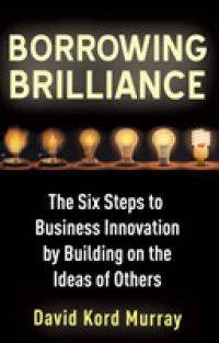 Borrowing Brilliance : The Six Steps to Business Innovation by Building on the Ideas of Others -- Paperback / softback