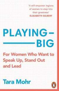 Playing Big : For Women Who Want to Speak Up， Stand Out and Lead -- Paperback / softback