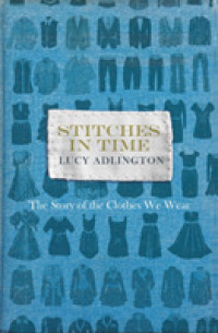 Stitches in Time : The Story of the Clothes We Wear