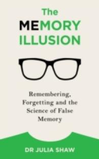 The Memory Illusion : Remembering, Forgetting, and the Science of False Memory